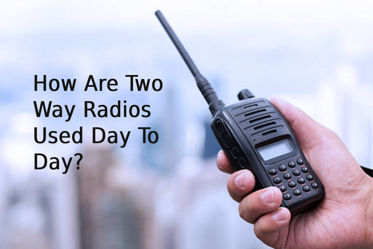 How Are Two Way Radios Used Day To Day?